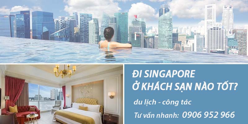 đi singapore ở khách sạn nào tốt cho du lịch công tác